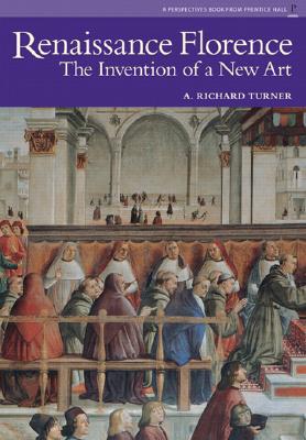 Renaissance Florence: The Invention of a New Art - Turner, Richard N