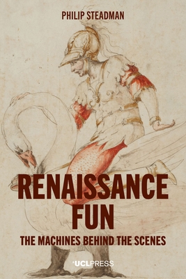 Renaissance Fun: The Machines Behind the Scenes - Steadman, Philip