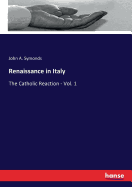 Renaissance in Italy: The Catholic Reaction - Vol. 1