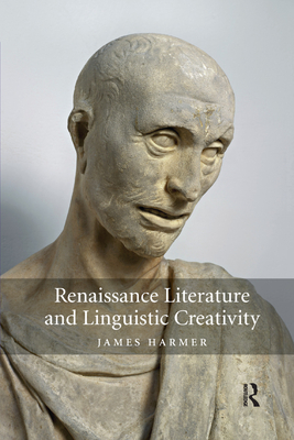 Renaissance Literature and Linguistic Creativity - Harmer, James