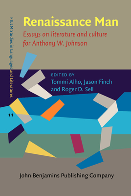 Renaissance Man: Essays on Literature and Culture for Anthony W. Johnson - Alho, Tommi (Editor), and Finch, Jason (Editor), and Sell, Roger D (Editor)