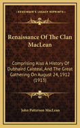 Renaissance of the Clan MacLean: Comprising Also a History of Dubhaird Caisteal, and the Great Gathering on August 24, 1912 (1913)