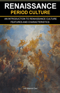 Renaissance Period Culture: An Introduction to Renaissance Culture Features and Characteristics