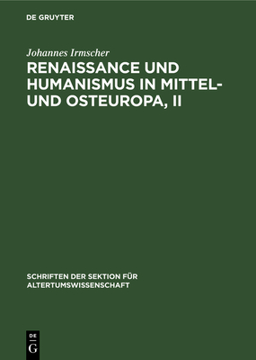 Renaissance Und Humanismus in Mittel- Und Osteuropa, II - Irmscher, Johannes