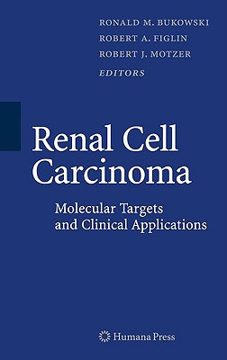 Renal Cell Carcinoma: Molecular Targets and Clinical Applications, Second Edition - Bukowski, Ronald M (Editor), and Figlin, Robert A (Editor), and Motzer, Robert (Editor)