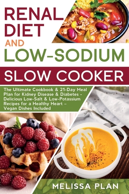 RENAL DIET and LOW-SODIUM SLOW COOKER: The Ultimate ...
