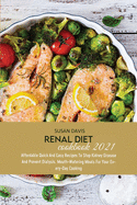 Renal Diet Cookbook 2021: Affordable Quick And Easy Recipes To Stop Kidney Disease And Prevent Dialysis. Mouth-Watering Meals For Your Every-Day Cooking