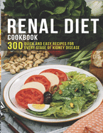 Renal Diet Cookbook: 300 Quick and easy Recipes for every stage of kidney disease
