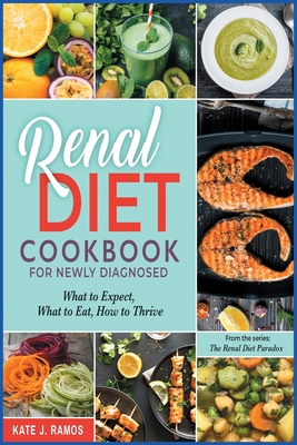 Renal Diet Cookbook for Newly Diagnosed: What to Expect, What to Eat, How to Thrive - Kate Ramos, Maria