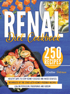 Renal Diet Cookbook: Healthy Ways To Stop Kidney Disease And Avoid Dialysis Regardless Of The Stage With Kidney-Friendly Recipes Low On Potassium, Phosphorus and Sodium