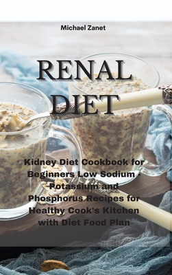 Renal Diet: Kidney Diet Cookbook for Beginners Low Sodium - Potassium and Phosphorus Recipes for Healthy Cook's Kitchen with Diet Food Plan - Zanet, Michael