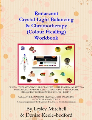 Renascent Crystal Light Balancing & Chromotherapy (Colour Healing) Workbook - Mitchell, Lesley, and Keele-Bedford, Denise