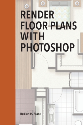 Render Floor Plans with Photoshop - Frank, Robert H