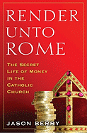 Render Unto Rome: The Secret Life of Money in the Catholic Church