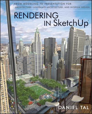 Rendering in SketchUp: From Modeling to Presentation for Architecture, Landscape Architecture, and Interior Design - Tal, Daniel