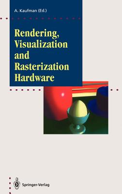 Rendering, Visualization and Rasterization Hardware - Kaufman, Arie (Editor)