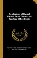 Renderings of Church Hymns From Eastern and Western Office Books