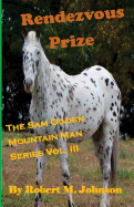 Rendezvous Prize: The Sam Ogden Mountain Man Series Vol. III