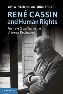 Rene Cassin and Human Rights: from the Great War to the Universal Declaration - Winter, Jay, Professor, and Prost, Antoine