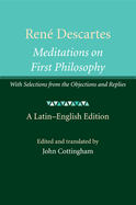 Rene Descartes: Meditations on First Philosophy: With Selections from the Objections and Replies