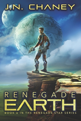 Renegade Earth: An Intergalactic Space Opera Adventure - Chaney, J N