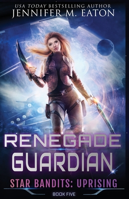 Renegade Guardian - Eaton, Jennifer M