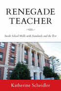 Renegade Teacher: Inside School Walls with Standards and the Test