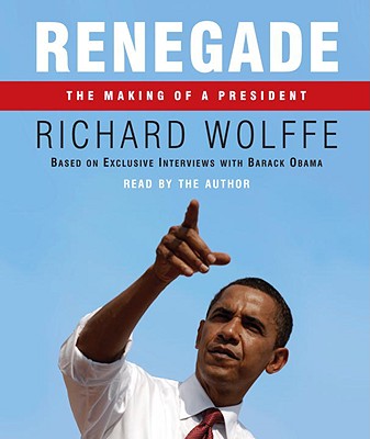 Renegade: The Making of a President - Wolffe, Richard (Read by)