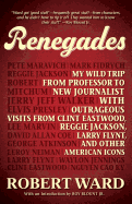 Renegades: My Wild Trip from Professor to New Journalist with Outrageous Visits from Clint Eastwood, Reggie Jackson, Larry Flynt, and Other American Icons