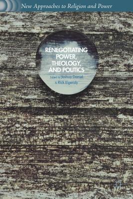 Renegotiating Power, Theology, and Politics - Daniel, Joshua (Editor), and Elgendy, Rick