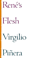 Rene's Flesh - Pinera, Virgilio, and Schafer, Mark (Translated by), and Piinera, Virgilio