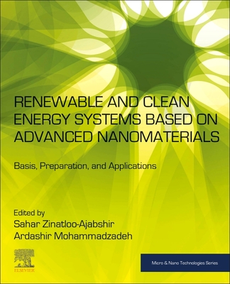 Renewable and Clean Energy Systems Based on Advanced Nanomaterials: Basis, Preparation, and Applications - Zinatloo-Ajabshir, Sahar (Editor), and Mohammadzadeh, Ardashir (Editor)