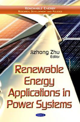 Renewable Energy Applications in Power Systems - Zhu, Jizhong (Editor)