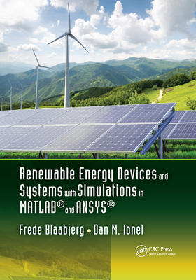 Renewable Energy Devices and Systems with Simulations in MATLAB and ANSYS - Blaabjerg, Frede (Editor), and Ionel, Dan M. (Editor)