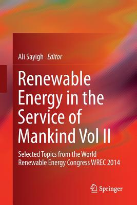 Renewable Energy in the Service of Mankind Vol II: Selected Topics from the World Renewable Energy Congress Wrec 2014 - Sayigh, Ali (Editor)