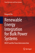 Renewable Energy Integration for Bulk Power Systems: ERCOT and the Texas Interconnection