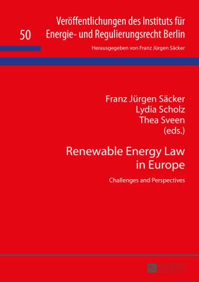 Renewable Energy Law in Europe: Challenges and Perspectives - Scker, Franz Jrgen (Editor), and Scholz, Lydia (Editor), and Sveen, Thea (Editor)