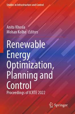 Renewable Energy Optimization, Planning and Control: Proceedings of ICRTE 2022 - Khosla, Anita (Editor), and Kolhe, Mohan (Editor)