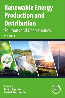 Renewable Energy Production and Distribution Volume 2: Solutions and Opportunities - Jeguirim, Mejdi (Editor), and Dutournie, Patrick (Editor)