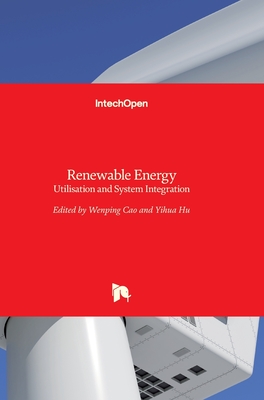 Renewable Energy: Utilisation and System Integration - Cao, Wenping (Editor), and Hu, Yihua (Editor)