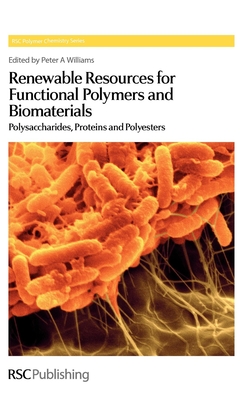 Renewable Resources for Functional Polymers and Biomaterials: Polysaccharides, Proteins and Polyesters - Williams, Peter A, Prof. (Editor)