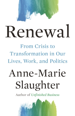 Renewal: From Crisis to Transformation in Our Lives, Work, and Politics - Slaughter, Anne-Marie