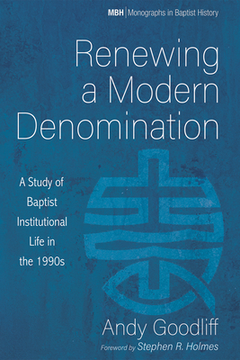 Renewing a Modern Denomination - Goodliff, Andy, and Holmes, Stephen R (Foreword by)