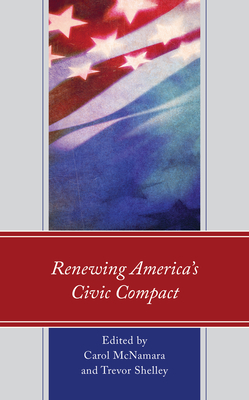 Renewing America's Civic Compact - McNamara, Carol (Editor), and Shelley, Trevor (Editor), and Bazelon, Lara (Contributions by)