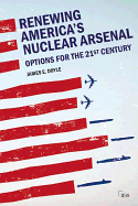 Renewing America's Nuclear Arsenal: Options for the 21st century