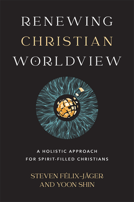 Renewing Christian Worldview - Flix-Jger, Steven, and Shin, Yoon