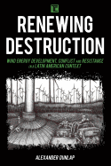 Renewing Destruction: Wind Energy Development, Conflict and Resistance in a Latin American Context