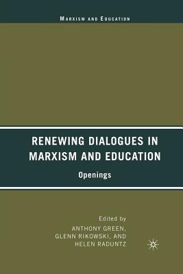 Renewing Dialogues in Marxism and Education: Openings - Green, A (Editor), and Rikowski, G (Editor), and Raduntz, H (Editor)