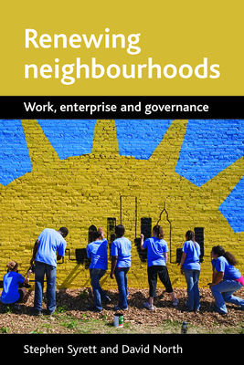 Renewing Neighbourhoods: Work, Enterprise and Governance - Syrett, Stephen, and North, David