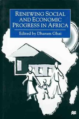 Renewing Social and Economic Progress in Africa: Essays in Memory of Philip Ndegwa - Ghai, Dharam P, Professor, and Ghai, Dharam (Editor)